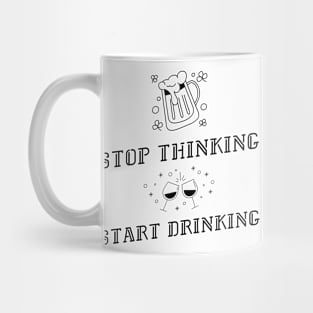 Stop thinking. Start drinking Mug